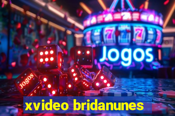 xvideo bridanunes